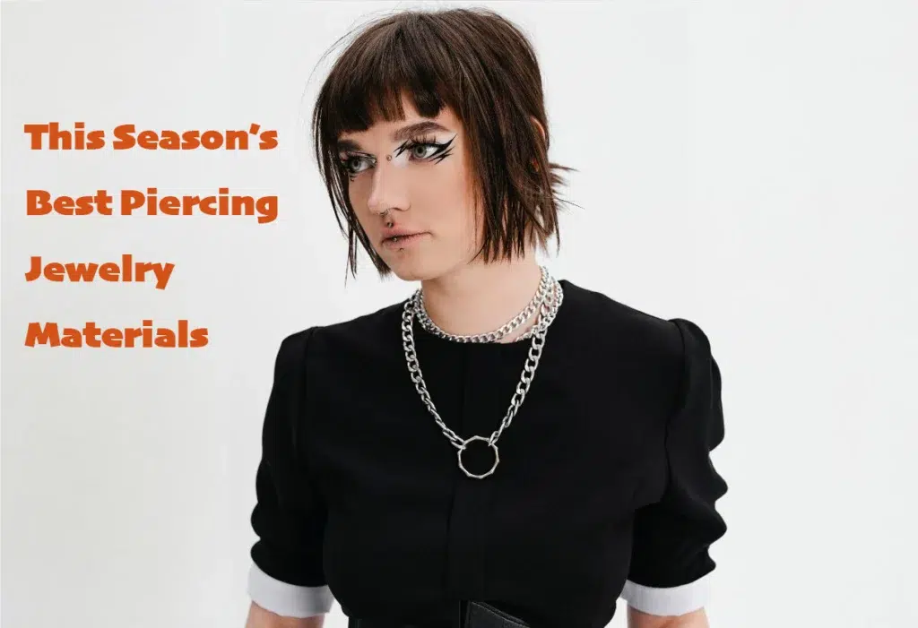 Discover This Season’s Best Piercing Jewelry Materials