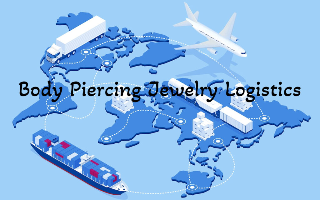 Logistics Cost Optimization for Piercing Jewelry Import: How to Save on Transportation