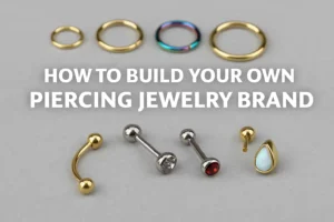 How to Build Your Own Piercing Jewelry Brand with Sensagem